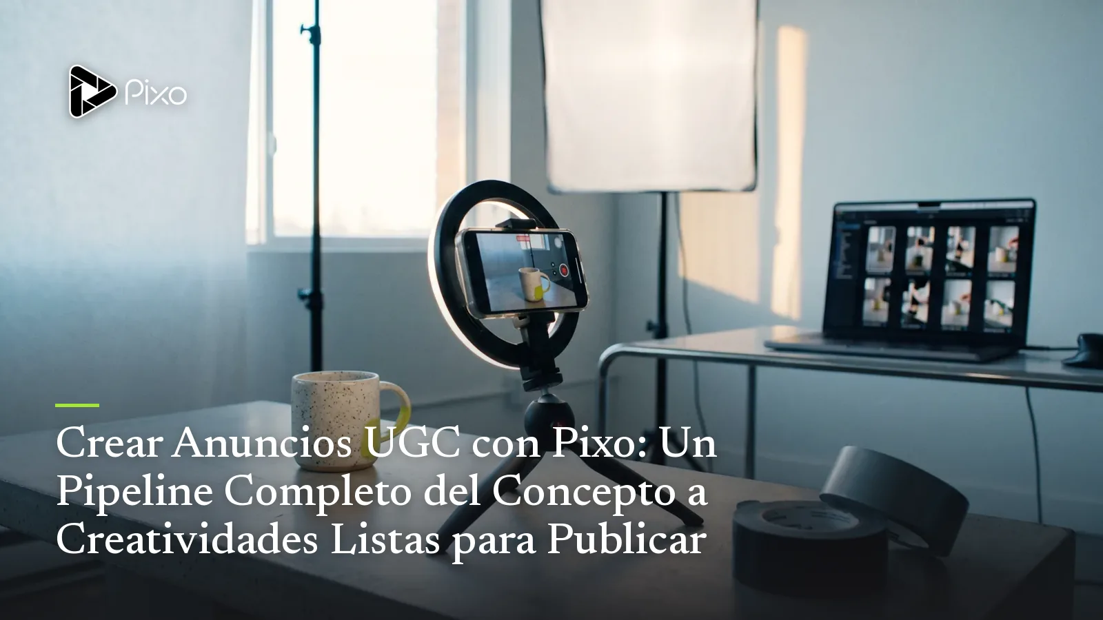 Crear Anuncios UGC con Pixo: Un Pipeline Completo del Concepto a Creatividades Listas para Publicar