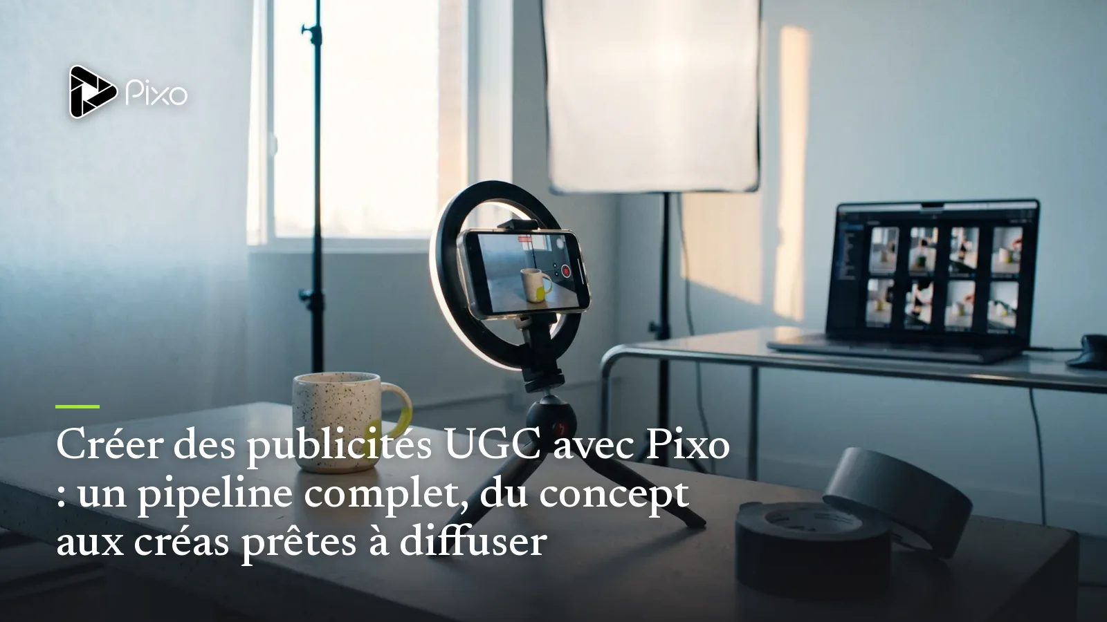 Créer des publicités UGC avec Pixo : un pipeline complet, du concept aux créas prêtes à diffuser