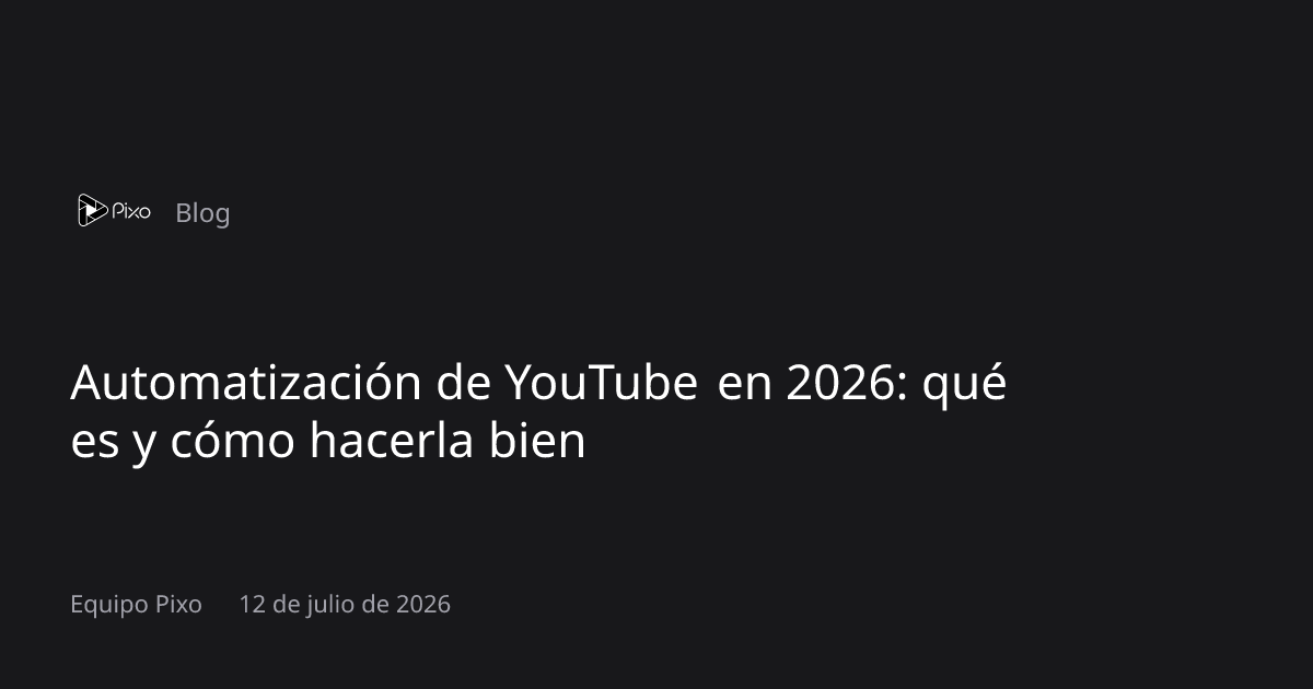 Automatización de YouTube en 2026: qué es y cómo hacerla bien | Pixo